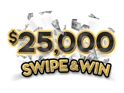 $25,000 Swipe & Win