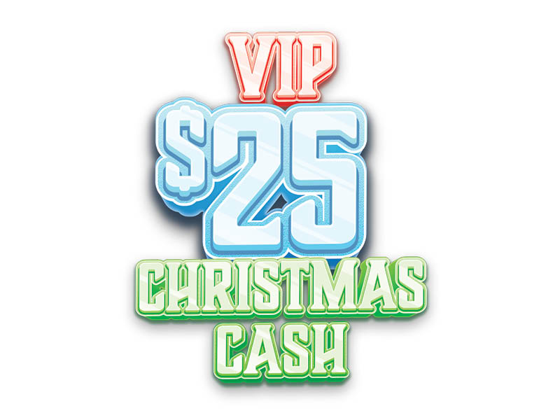 VIP $25 Christmas Cash