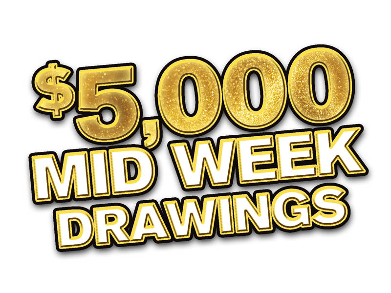 Midweek $5,000 Drawings