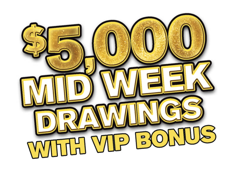 $5,000 Midweek Drawings With VIP Bonus