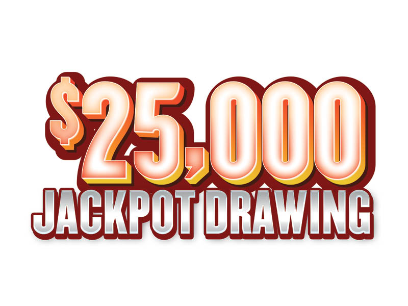 $25,000 Jackpot Drawing
