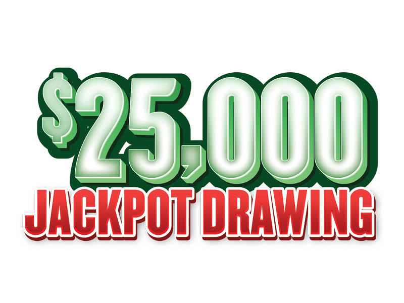 $25,000 Jackpot Drawing
