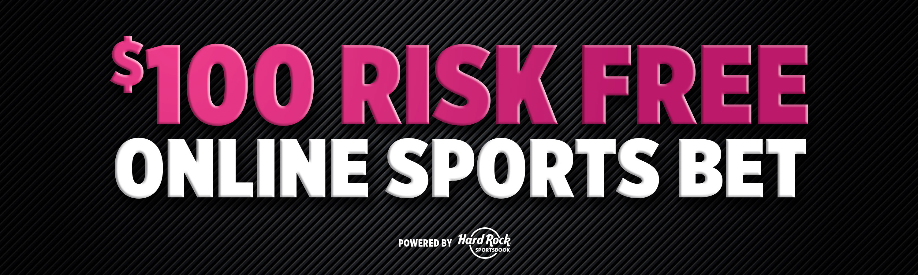 $100 Risk Free Online Sports Bet powered by Hard Rock Sportsbook